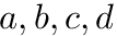 $a, b, c, d$