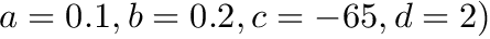 $a=0.1, b=0.2, c=-65, d=2)$