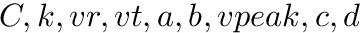 $C, k, vr, vt, a, b, vpeak, c, d$