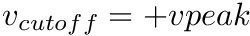 $v_{cutoff}=+vpeak$