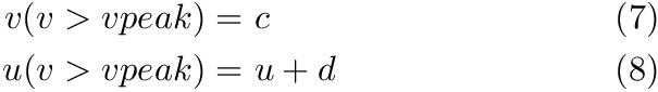 \begin{align*} v(v>vpeak) = & ~ c & \text{(7)}\\ u(v>vpeak) = & ~ u + d & \text{(8)}\end{align*}