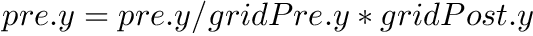 $ pre.y = pre.y / gridPre.y * gridPost.y $