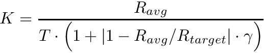 \[ K=\frac{R_{avg}}{T \cdot \Big( 1 + \vert 1- R_{avg}/R_{target} \vert \cdot \gamma \Big) } \]