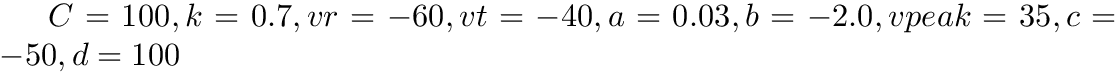 $C=100, k=0.7, vr=-60, vt=-40, a=0.03, b=-2.0, vpeak=35, c=-50, d=100$