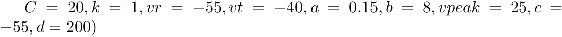 $C=20, k=1, vr=-55, vt=-40, a=0.15, b=8, vpeak=25, c=-55, d=200)$