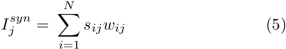 \begin{align*} I_{j}^{syn} = & ~ \sum \limits_{i=1}^{N} s_{ij}w_{ij} & \text{(5)} \end{align*}