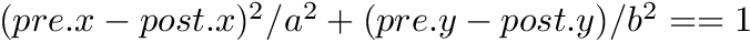 $ (pre.x-post.x)^2/a^2 + (pre.y-post.y)/b^2 == 1$