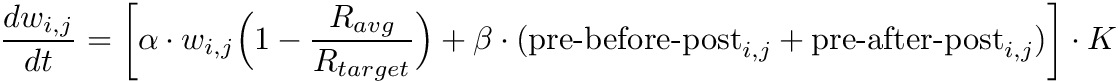 \[ \frac{dw_{i,j}}{dt} = \bigg[ \alpha \cdot w_{i,j} \Big(1-\frac{R_{avg}}{R_{target}} \Big) + \beta \cdot (\mbox{pre-before-post}_{i,j} + \mbox{pre-after-post}_{i,j}) \bigg] \cdot K \]